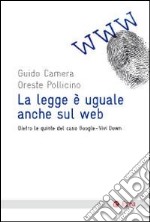 La Legge è uguale anche sul web. Dietro le quinte del caso Google-Vividown libro