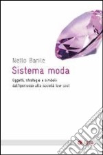 Sistema moda. Oggetti, strategie e simboli: dall'iperlusso alla società low cost libro