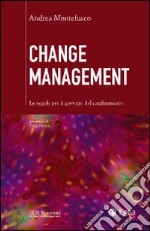 Change management. Le regole per il governo del cambiamento libro