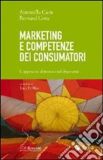 Marketing e competenze dei consumatori. L'approccio al mercato nel dopo-crisi libro