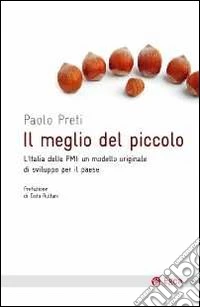 Il meglio del piccolo. L'Italia delle PMI: un modello originale di sviluppo per il Paese