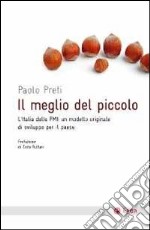 Il meglio del piccolo. L'Italia delle PMI: un modello originale di sviluppo per il Paese libro