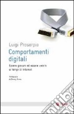 Comportamenti digitali. Essere giovani ed essere vecchi ai tempi di internet libro