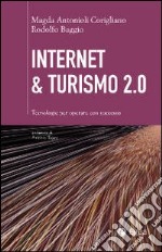 Internet & turismo 2.0. Tecnologie per operare con successo libro