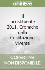 Il ricostituente 2011. Cronache dalla Costituzione vivente libro
