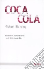 Coca Cola. Gusto unico e amare verità: i costi della leadership libro