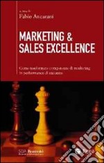 Marketing & sales excellence. Come trasformare competenze di marketing in performance di successo libro