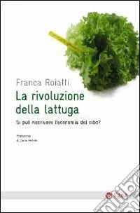 La rivoluzione della lattuga. Si può riscrivere l'economia del cibo? libro
