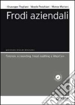 Frodi aziendali. Forensic accounting, fraud auditing e litigation