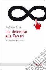 Dal detersivo alla Ferrari. 100 modi del comunicare libro