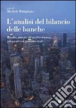 L'analisi del bilancio delle banche. Rischi, misure di performance, adeguatezza patrimoniale libro