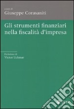 Gli strumenti finanziari nella fiscalità d'impresa libro