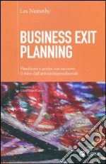 Business exit planning. Pianificare e gestire con successo il ritiro dall'attività imprenditoriale libro