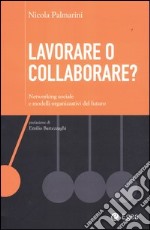 Lavorare o collaborare? Networking sociale e modelli organizzativi de l futuro libro