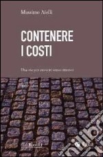 Contenere i costi. Una via per crescere senza rinunce libro