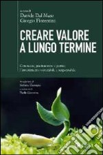 Creare valore a lungo termine. Conoscere, promuovere e gestire l'investimento sostenibile e responsabile libro