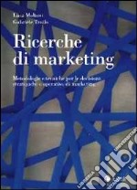 Ricerche di marketing. Metodologie e tecniche per le decisioni strategiche e operative di marketing libro