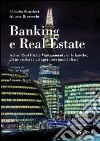 Banking e real estate. Active real estate management per le banche, gli investitori e gli operatori immobiliari libro