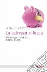 La salvezza in tasca. Come proteggere i propri soldi da banche e governi libro