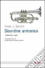 Disordine armonico. Leadership e jazz libro