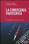 La conoscenza partecipata. Nuove pratiche di knowledge management libro