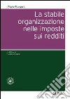 La stabile organizzazione nelle imposte sui redditi. Con aggiornamento online libro