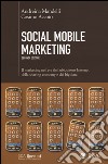 Social mobile marketing. Il marketing nell'era dell'ubiquitous internet, della sharing economy e dei big data libro