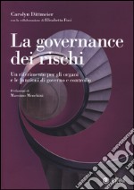 La governance dei rischi. Un riferimento per gli organi e le funzioni di governo e controllo libro