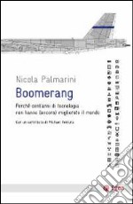 Boomerang. Perché cent'anni di tecnologia non hanno (ancora) migliorato il mondo libro