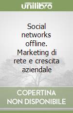 Social networks offline. Marketing di rete e crescita aziendale libro