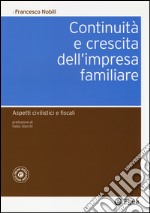 Continuità e crescita dell'impresa familiare. Aspetti civilistici e fiscali. Con aggiornamento online libro