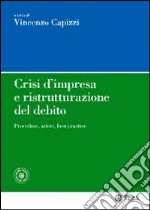 Crisi d'impresa e ristrutturazione del debito. Procedure, attori, best practice. Con aggiornamento online libro