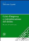 Crisi d'impresa e ristrutturazione del debito. Procedure, attori, best practice. Con aggiornamento online libro di Capizzi V. (cur.)