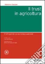 Il trust in agricoltura. Profili giuridici ed economico-aziendali libro