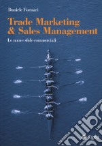 Trade marketing & sales management. Le nuove sfide commerciali libro