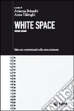 White space. Idee non convenzionali sulla comunicazione libro