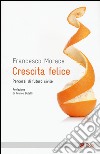 Crescita felice. Percorsi di futuro civile libro