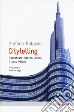 Citytelling. Raccontare identità urbane. Il caso Milano libro