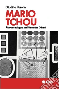 Mario Tchou. Ricerca e sviluppo per l'elettronica Olivetti