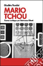 Mario Tchou. Ricerca e sviluppo per l'elettronica Olivetti libro