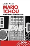 Mario Tchou. Ricerca e sviluppo per l'elettronica Olivetti libro di Parolini Giuditta