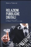 Relazioni pubbliche digitali. Pensare e creare progetti con blogger, influencer e community libro