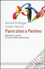 Panni stesi a Pechino. Esploratori e pionieri nei nuovi mercati internazionali