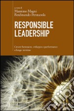 Responsible leadership. Creare benessere, sviluppo e performance a lungo termine libro