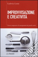 Improvvisazione e creatività. Nuove competenze di management dai grandi cuochi