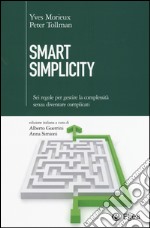 Smart simplicity. Sei regole per gestire la complessità senza diventare complicati libro