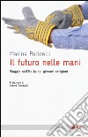 Il futuro nelle mani. Viaggio nell'Italia dei giovani artigiani libro