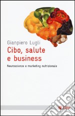Cibo, salute e business. Neuroscienze e marketing nutrizionale libro