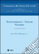 Trasformazione, fusione, scissione. Vol. 11: Trasformazione. Fusione. Scissione. Artt. 2498-2506 quater libro