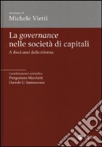 La governance nelle società di capitali. A dieci anni dalla riforma libro